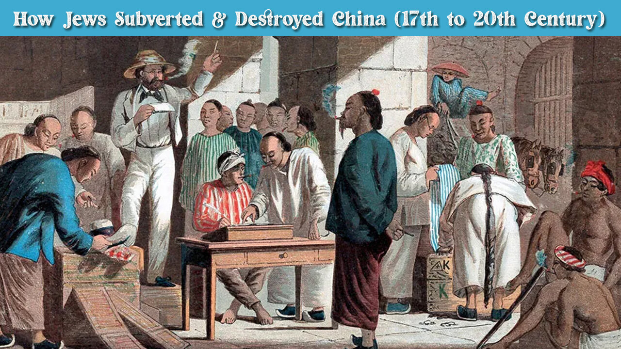 How Jews Subverted & Destroyed China (17th to 20th Century)