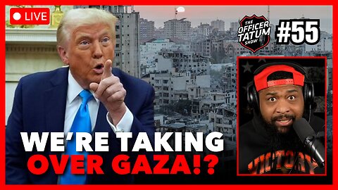 LIVE: Trump ANNOUNCES We Are "TAKING OVER" GAZA STRIP + MORE | Officer Tatum Show EP 55