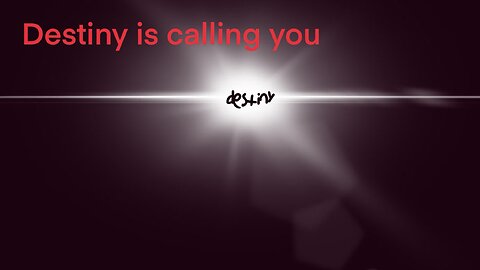 Destiny is calling you