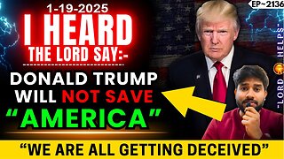 GOD TOLD ME!! DONALD TRUMP WILL NOT SAVE AMERICA - Prophetic Word Today!!! - 1/19/2025