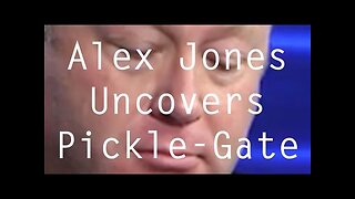 Alex Jones Uncovers Pickle-Gate