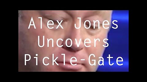 Alex Jones Uncovers Pickle-Gate