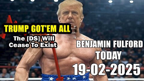 BENJAMIN FULFORD, UPDATE WEEKLY 19.02.2025: TRUMP GOT'EM ALL, The [DS] Will Cease To Exist, X22 REPORT, MIKE KING, AND WE KNOW, JUAN O SAVIN, JIM WILLIE, SG ANON, BANNONS WAR ROOM, DAVID RODRIGUEZ