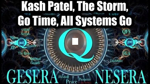 Kash Patel, The Storm, Go Time, All Systems Go | QFS, NESARA/ GESARA