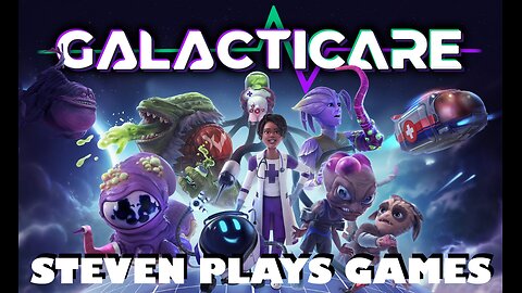 Steven Plays Games - Galacticare [First Impressions]