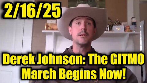 Derek Johnson 2/16/25 - The GITMO March Begins Now!