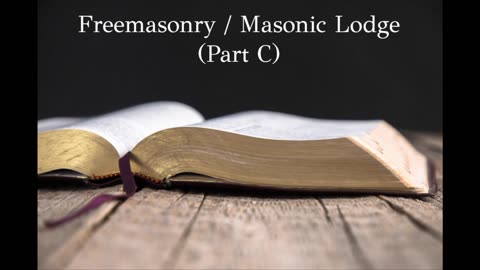 Freemasonry / Masonic Lodge (Part C) ~ (Audio Lecture)