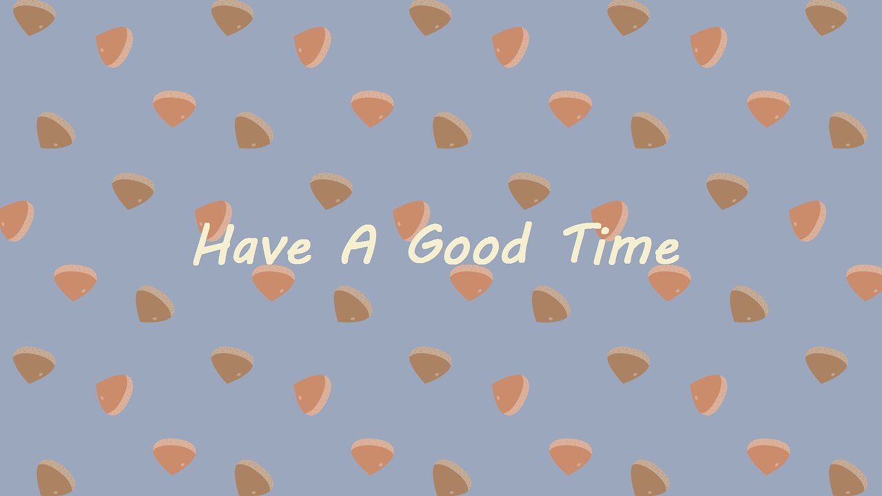 Have A Good Time