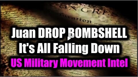 Juan O Savin DROP BOMBSHELL - It's All Falling Down (US Military Movement Intel)