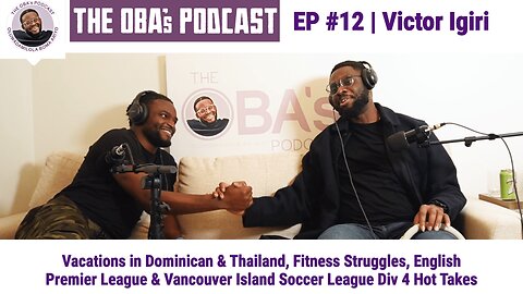 The OBAs Podcast #12 Victor Igiri | Vacations, Premier League & Vancouver Island Soccer League Recap