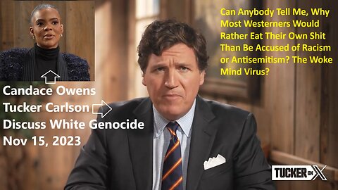 Tucker Carlson & Candace Owens discuss White Genocide Nov 15, 2023