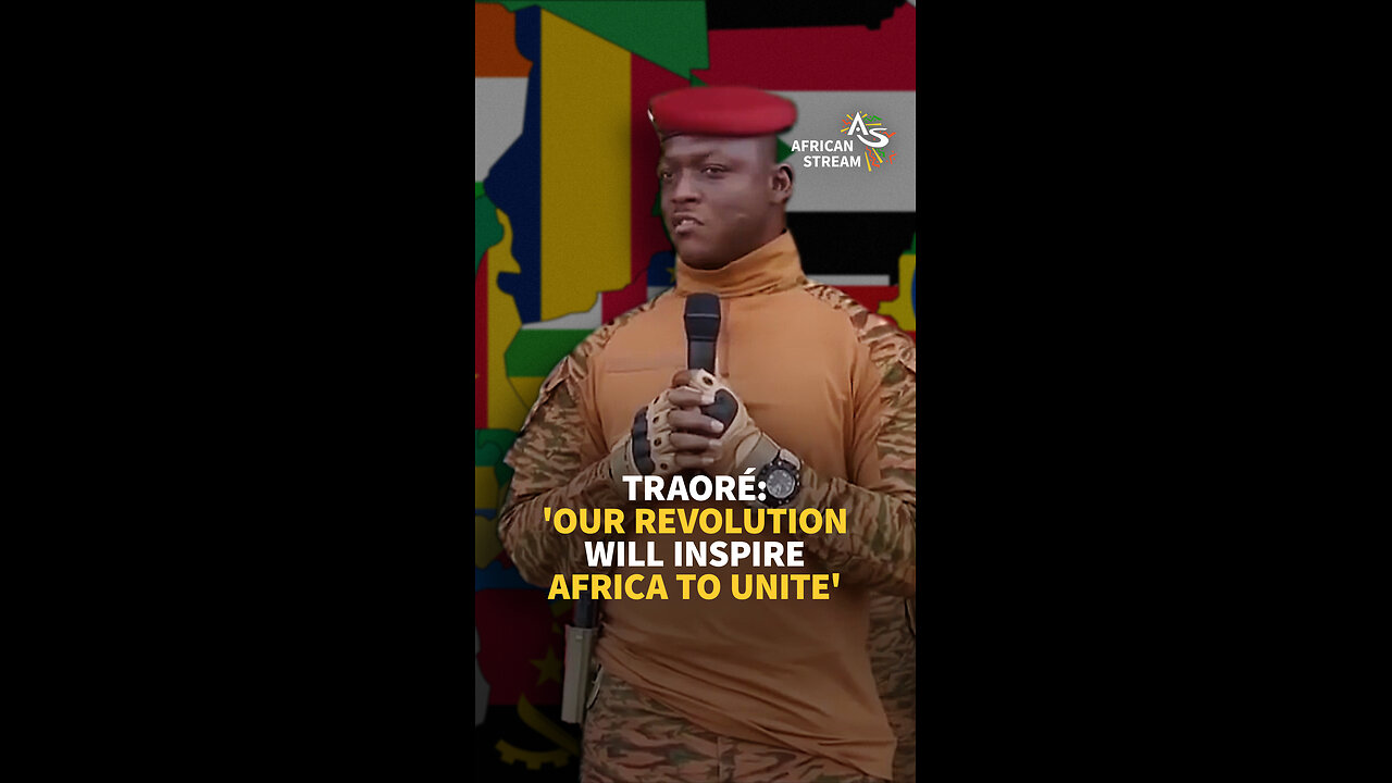 TRAORÉ: 'OUR REVOLUTION WILL INSPIRE AFRICA TO UNITE'