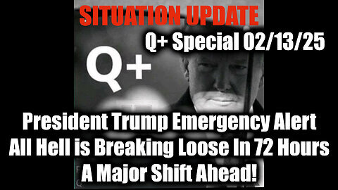 Situation Update 2.13.25 - President Trump Emergency Alert, All Hell is Breaking Loose In 72 Hours