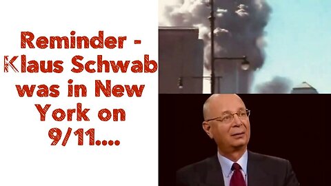 Reminder - Klaus Schwab was in New York on 9/11....