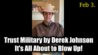 Derek Johnson "Trust Military" Feb 3 - It's All About to Blow Up!