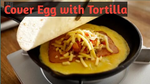 Cover Egg with Tortilla!! Perfect One Pan Tortilla Wrap! for breakfast