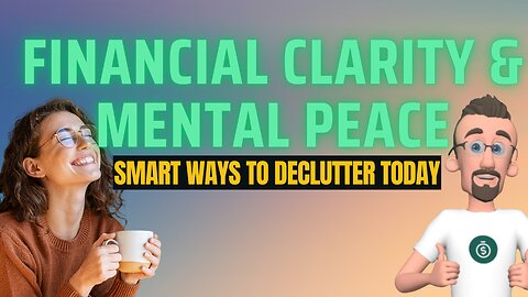 Financial Clarity & Mental Peace: Smart Ways to Declutter Today