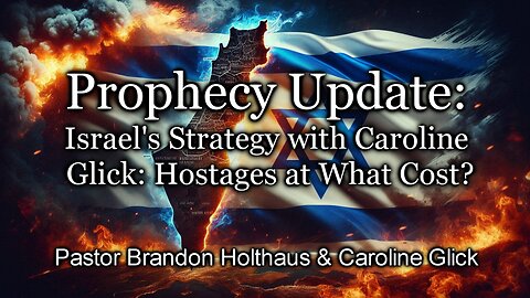 Prophecy Update: Israel's Strategy with Caroline Glick: Hostages at What Cost?