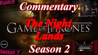 Game of Thrones (2012) The Night Lands - TV Fanatic Commentary - Season 7