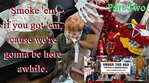 Under The Bed Vintage & Collectibles: Where the Past Comes to Life at Reasonable Prices. Part Two