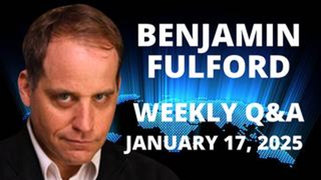 Benjamin Fulford Friday Q&A Video 01-17-2025