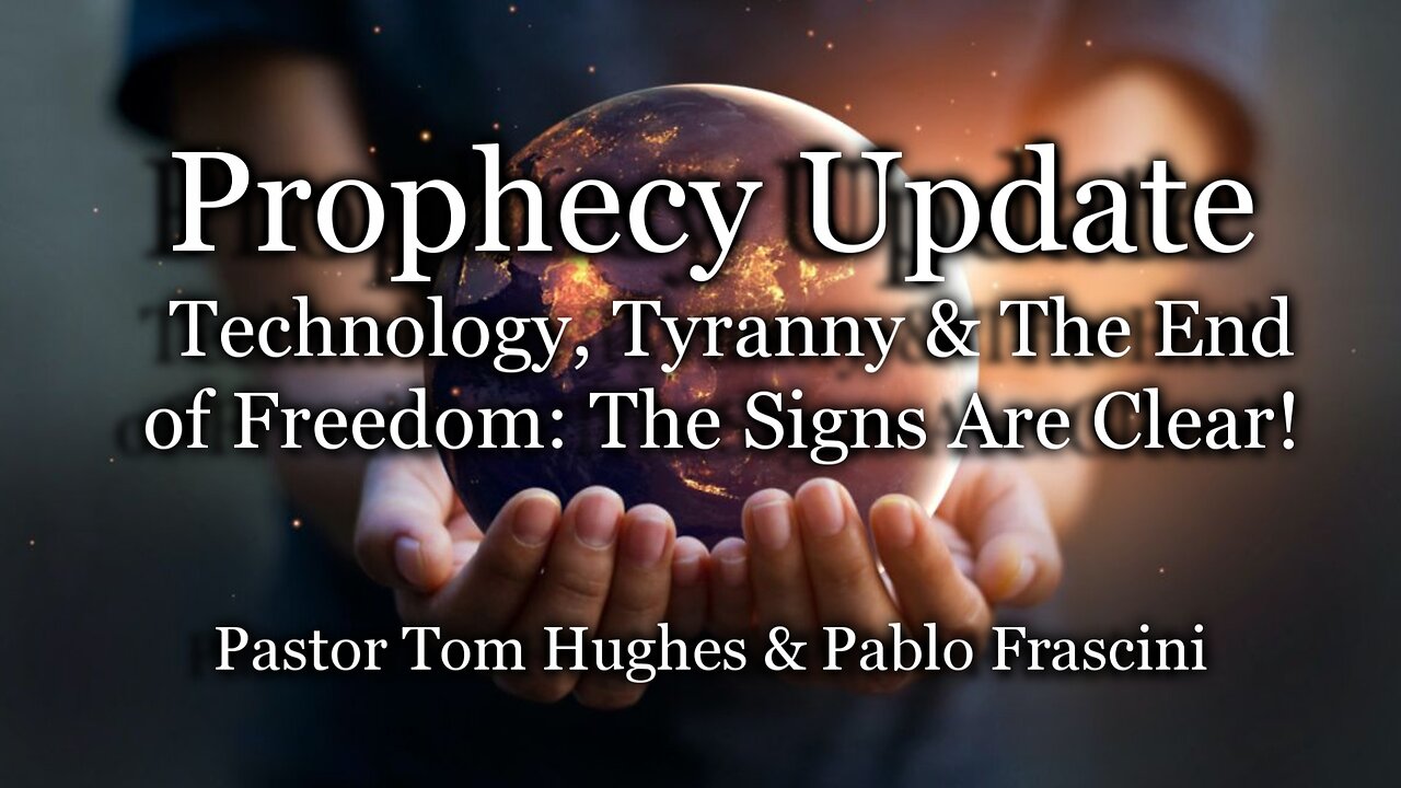 Prophecy Update: Technology, Tyranny & The End of Freedom: The Signs Are Clear!