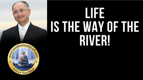 Life Is The Way Of The River, Now Is The Future. There Is No Tomorrow! Q & A Talk 38