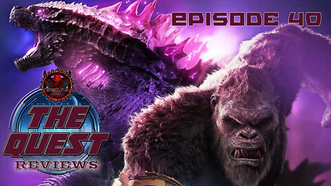 The Quest Reviews E40 - Godzilla X Kong The New Empire