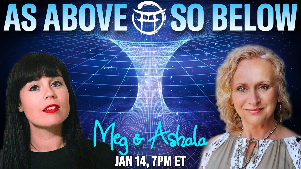 AS ABOVE SO BELOW : WITH MEG & ASHALA JAN 14