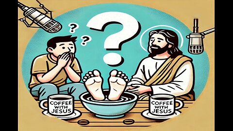 Will Jesus wash your feet Part 3 Coffee with Jesus Podcast