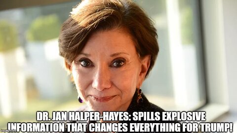 Dr. Jan Halper-Hayes- Explosive Information That Changes Everything for Trump!