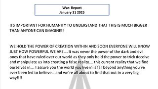 WAR REPORT - JANUARY 31 2025 - WE HOLD THE POWER OF CREATION WITHIN