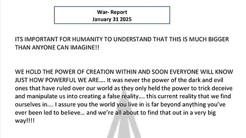 WAR REPORT - JANUARY 31 2025 - WE HOLD THE POWER OF CREATION WITHIN