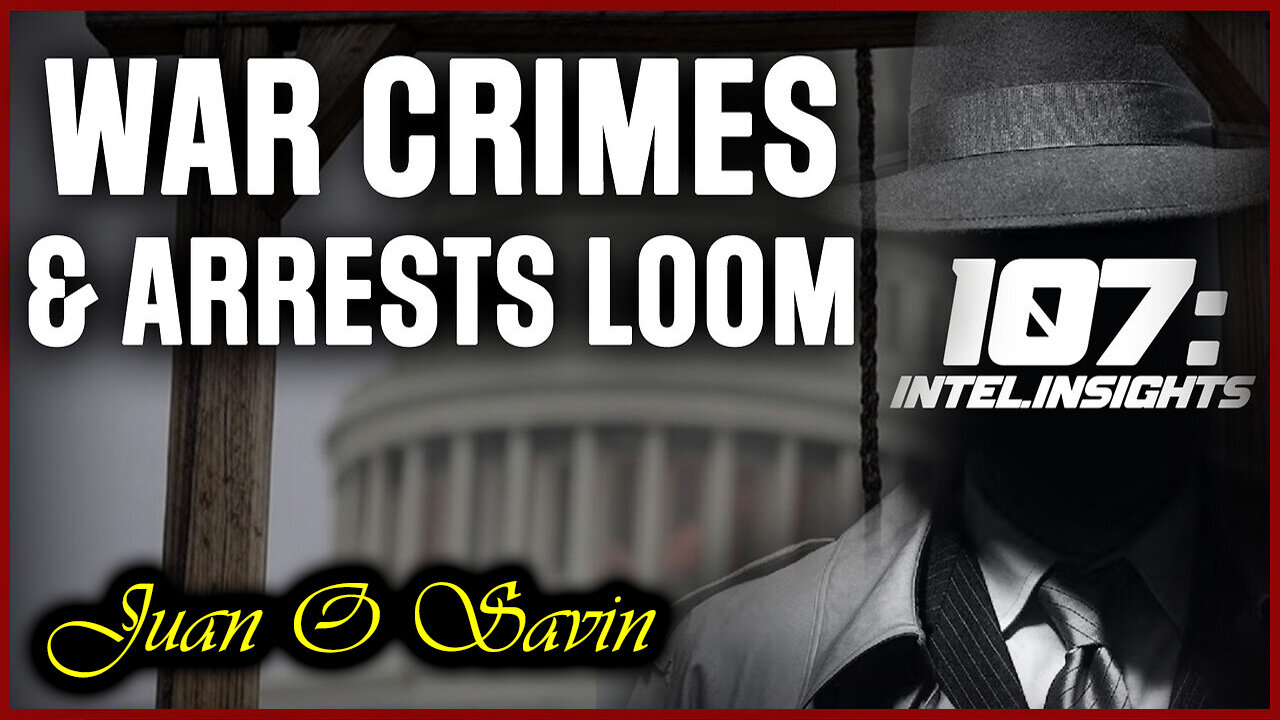 Juan O Savin 107: Deep State Exposed - War Crimes & Arrests Loom