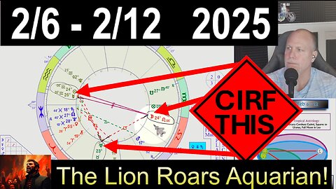 Full Moon in Leo ROARS Aquarian! CIRF #440: 2/6 - 2/12