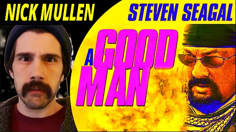 Nick Mullen / Steven Seagal - A Good Man