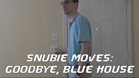 Snubie Moves: Goodbye, Blue House