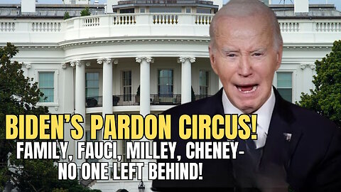 Biden’s Pardonpalooza: Family, Fauci, Milley, Cheney and More!