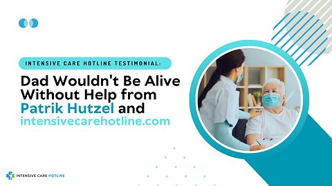Another Testimonial: Dad Wouldn't Be Alive Without Help from Patrik Hutzel& intensivecarehotline.com