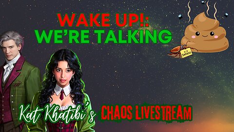 Wake Up! We're Talking shiiii..... Kat Khatibi's Chaos Livestream