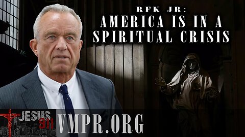 25 Feb 25, Jesus 911: RFK, Jr.: America Is in a Spiritual Crisis