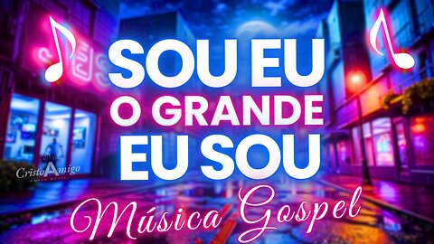 🎶Sou Eu o Grande Eu Sou - Louvor Poderoso Que Toca a Alma | Adoração e Fé📻