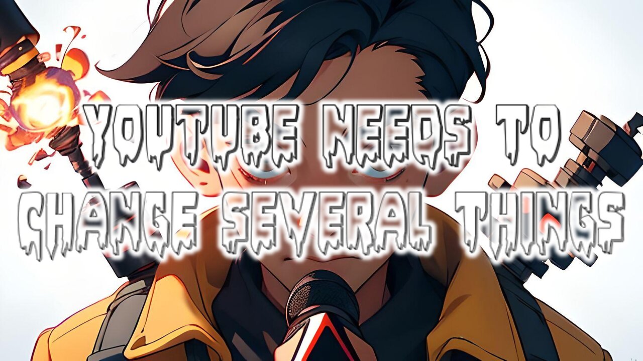 YouTube Needs To Change Several Things