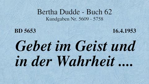 BD 5653 - GEBET IM GEIST UND IN DER WAHRHEIT ....