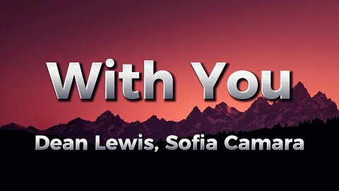 Dean Lewis, Sofia Camara - With You (lyrics)
