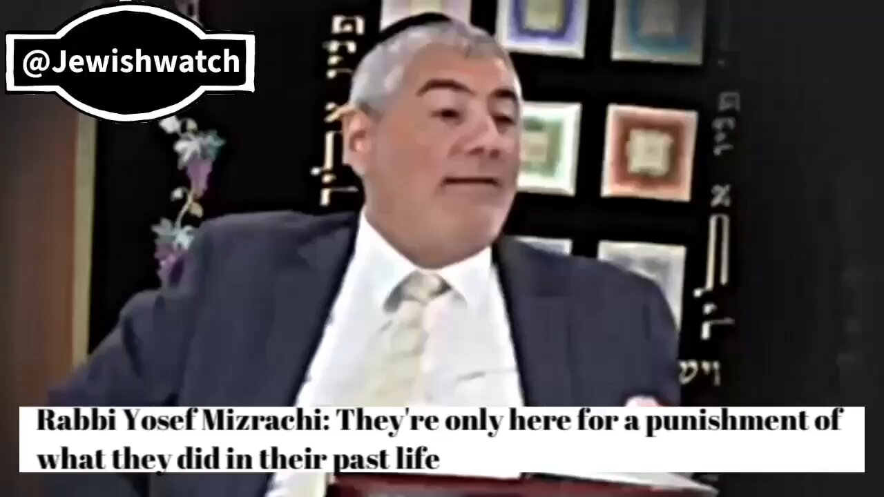 Rabbi Yosef Mizrachi: They're only here for a punishment of what they did in their past life