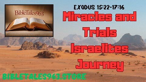 Miracles and Trials Israelites Journey Exodus 15:22-17:16