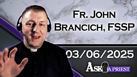 AAP Live with Fr. John Brancich, FSSP - 3/6/25 - Why Are Prayers Faster in Latin than English?