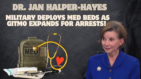 Dr. Jan Halper-Hayes: Military Deploys Med Beds as GITMO Expands for Arrests!