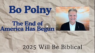 Bo Polny- The End Of America Has Begun… 2025 Will Be Biblical!!!